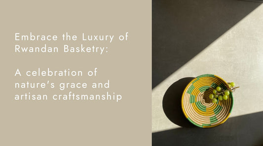 Embrace the Luxury of Rwandan Basketry: A Celebration of Nature's Grace and Artisan Craftsmanship